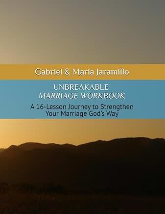 UNBREAKABLE MARRIAGE WORKBOOK: A 16-Lesson Journey to Strengthen Your Marriage God's Way